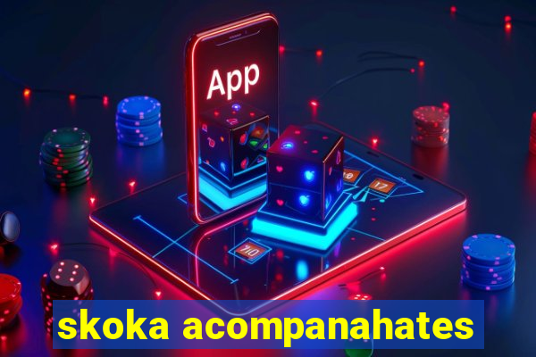 skoka acompanahates